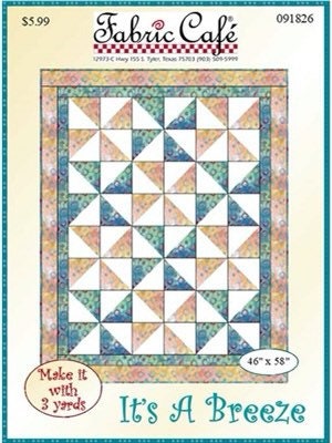 Fabric Cafe It’s a Breeze Quilt Pattern (uses only 3YDS of fabric) Finished Size 46” x58”