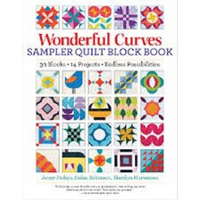 Sew Kind of Wonderful Wonderful Curves Sampler Quilt Block Book (30 Blocks - 14 Projects)