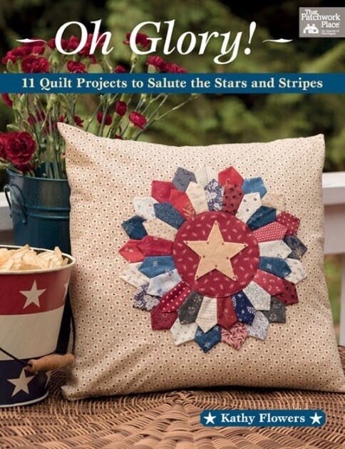 Oh Glory! 11 Projects to Salute the Stars & Stripes by Kathy Flowers