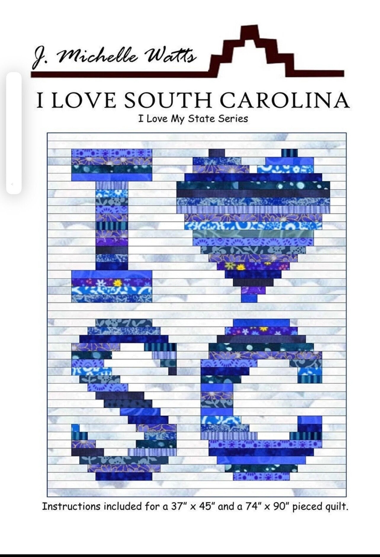 J. Michelle Watts I Love South Carolina Quilt Pattern (2 Size Variations Per Pattern)