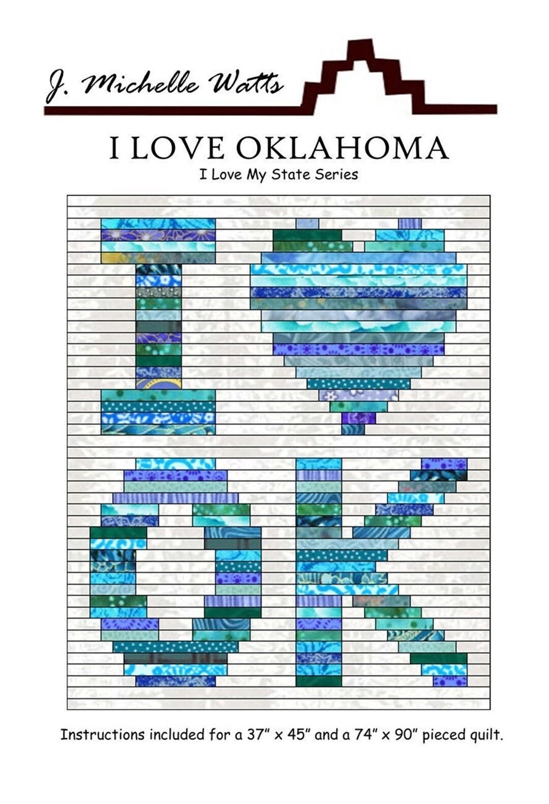 J. Michelle Watts I Love Oklahoma Quilt Pattern (2 Size Variations Per Pattern)