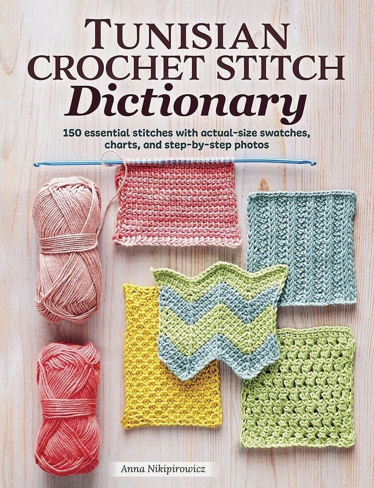 Anna Nikipirowicz Tunisian Crochet Stitch Dictionary 150 Essential Stitches