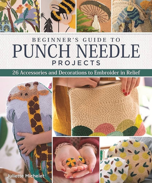 Juliette Michelet Beginner's Guide to Punch Needle Projects (26 Projects Per Book)