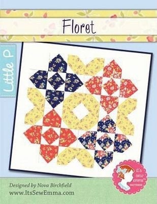 It’s Sew Emma Floret Quilt Pattern Finished size 42.5”x42.5”