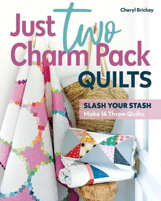 Cheryl Brickey’s Just Two Charm Pack Quilts: Slash Your Stash Book Pattern (16 Patterns Per Book)